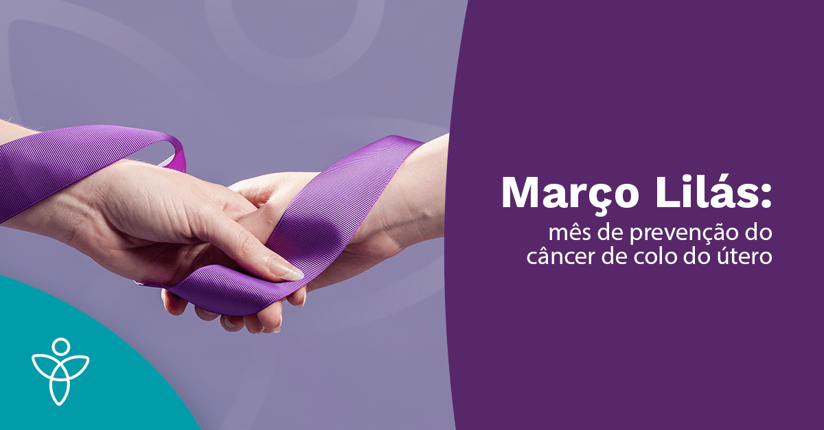 Março Lilás: mês de conscientização e prevenção do câncer de colo do útero